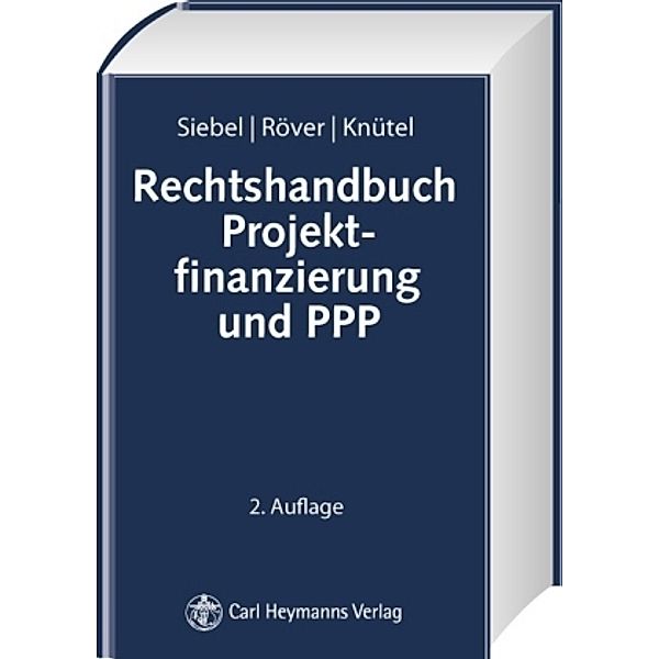 Rechtshandbuch Projektfinanzierung und PPP, Ulf R. Siebel, Jan-Hendrik Röver, Christian Knütel