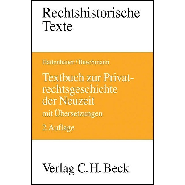 Rechtshistorische Texte / Textbuch zur Privatrechtsgeschichte der Neuzeit, Hans Hattenhauer, Arno Buschmann