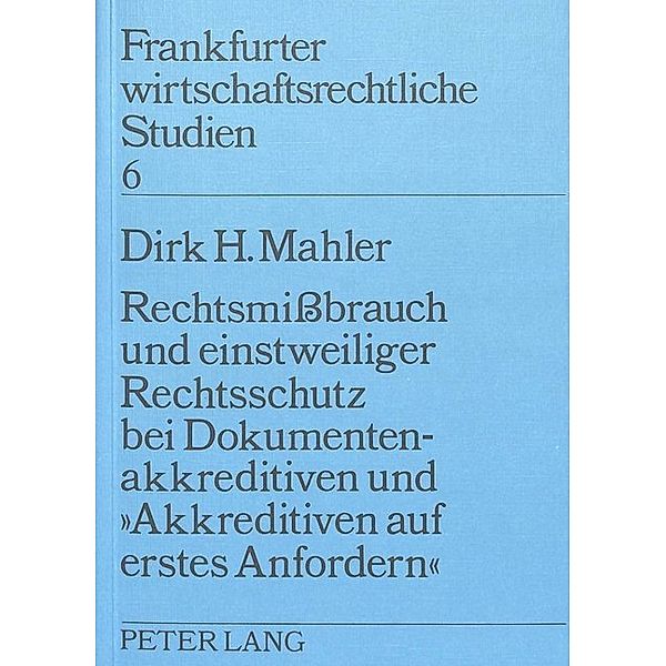 Rechtsmissbrauch und einstweiliger Rechtsschutz bei Dokumentenakkreditiven und Akkreditiven auf erstes Anfordern, Dirk H. Mahler