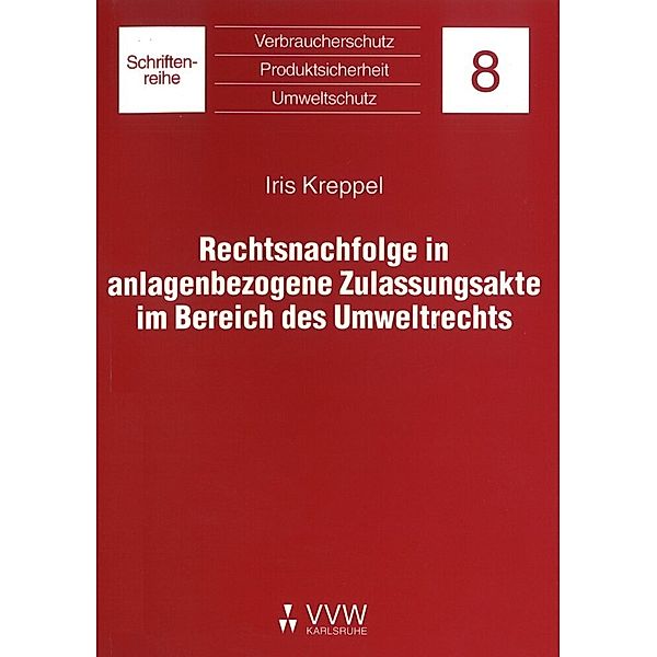 Rechtsnachfolge in anlagebezogene Zulassungsakte im Bereich des Umweltrechts, Iris Kreppel