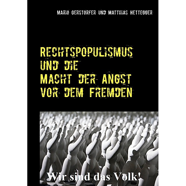 Rechtspopulismus und die Macht der Angst vor dem Fremden, Mario Gerstorfer, Matthias Hettegger