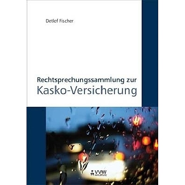 Rechtsprechungssammlung zur Kasko-Versicherung, Detlef Fischer