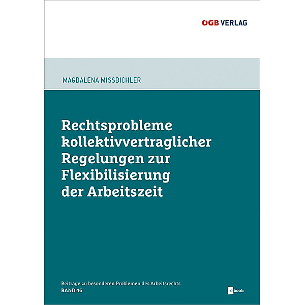 Rechtsprobleme kollektivvertraglicher Regelungen zur Flexibilisierung der Arbeitszeit, Magdalena Mißbichler