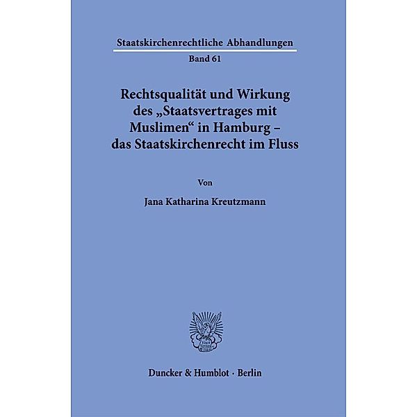 Rechtsqualität und Wirkung des »Staatsvertrages mit Muslimen« in Hamburg - das Staatskirchenrecht im Fluss., Jana Katharina Kreutzmann