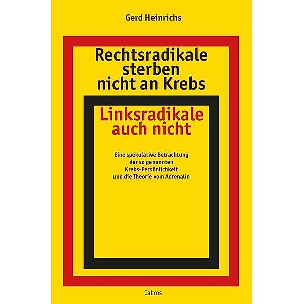 Rechtsradikale sterben nicht an Krebs, Linksradikale auch nicht, Gerd Heinrichs