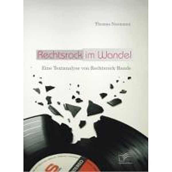 Rechtsrock im Wandel: Eine Textanalyse von Rechtsrock-Bands, Thomas Naumann