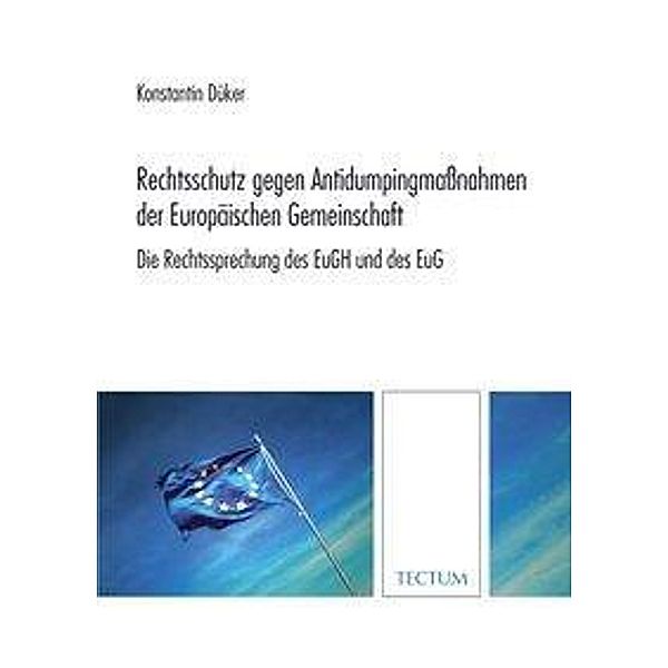 Rechtsschutz gegen Antidumpingmaßnahmen der Europäischen Gemeinschaft, Konstantin Düker