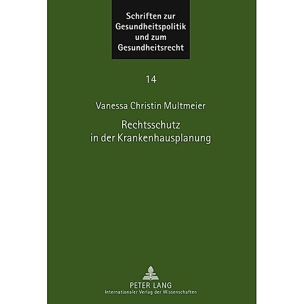 Rechtsschutz in der Krankenhausplanung / Schriften zur Gesundheitspolitik und zum Gesundheitsrecht Bd.14, Vanessa Christin Multmeier