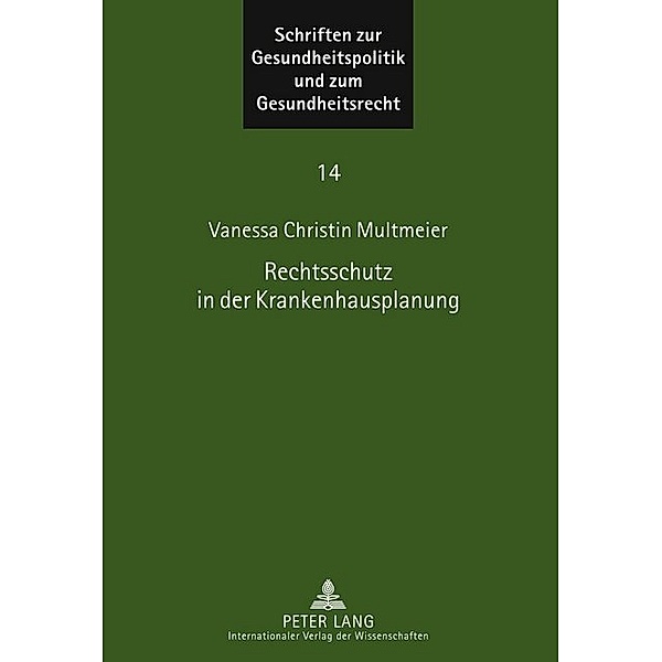Rechtsschutz in der Krankenhausplanung / Schriften zur Gesundheitspolitik und zum Gesundheitsrecht Bd.14, Vanessa Christin Multmeier