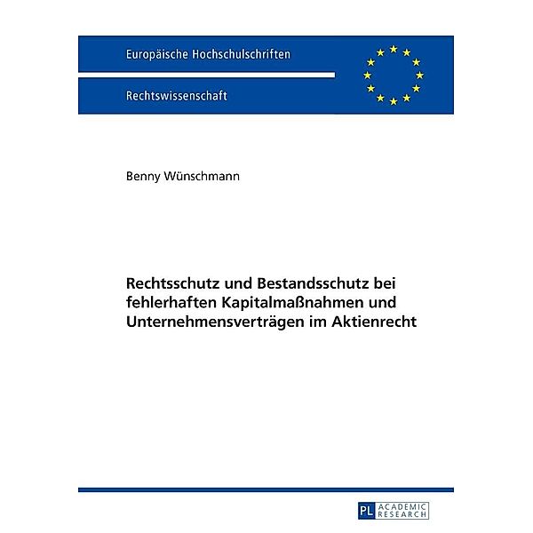 Rechtsschutz und Bestandsschutz bei fehlerhaften Kapitalmanahmen und Unternehmensvertraegen im Aktienrecht, Wunschmann Benny Wunschmann