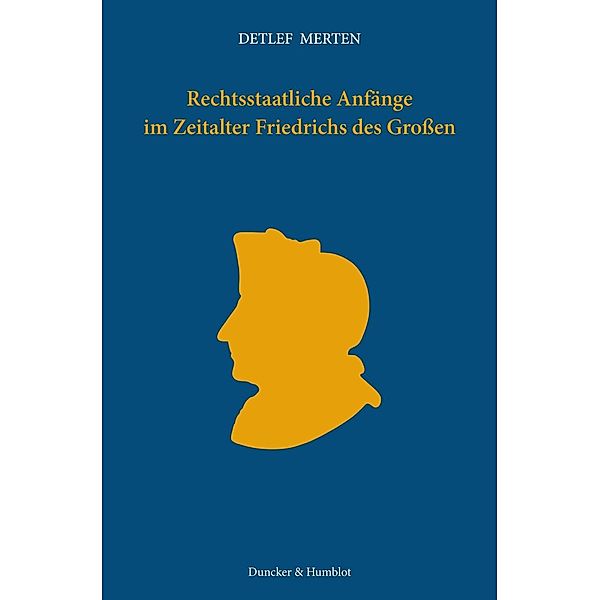 Rechtsstaatliche Anfänge im Zeitalter Friedrichs des Grossen., Detlef Merten