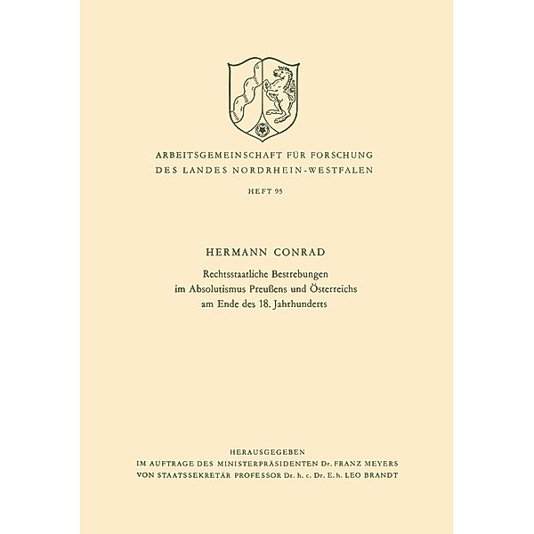 Rechtsstaatliche Bestrebungen im Absolutismus Preußens und Österreichs am Ende des 18. Jahrhunderts / Arbeitsgemeinschaft für Forschung des Landes Nordrhein-Westfalen Bd.95, Hermann Conrad