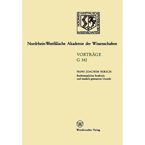 Rechtsstaatliches Strafrecht und staatlich gesteuertes Unrecht / Nordrhein-Westfälische Akademie der Wissenschaften Bd.342, Hans Joachim Hirsch