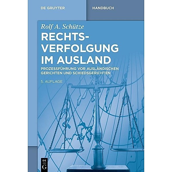 Rechtsverfolgung im Ausland / De Gruyter Handbuch, Rolf A. Schütze