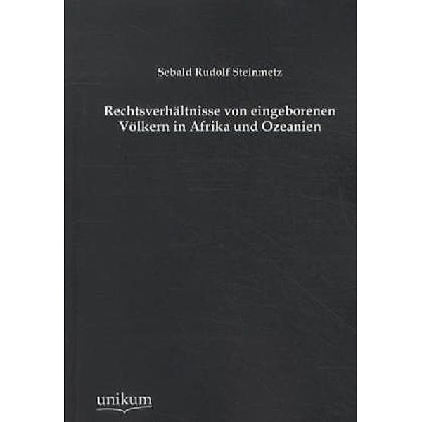 Rechtsverhältnisse von eingeborenen Völkern in Afrika und Ozeanien, Sebald R. Steinmetz