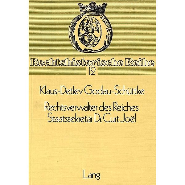 Rechtsverwalter des Reiches- Staatssekretär Dr. Curt Joel, Klaus-Detlev Godau-Schüttke