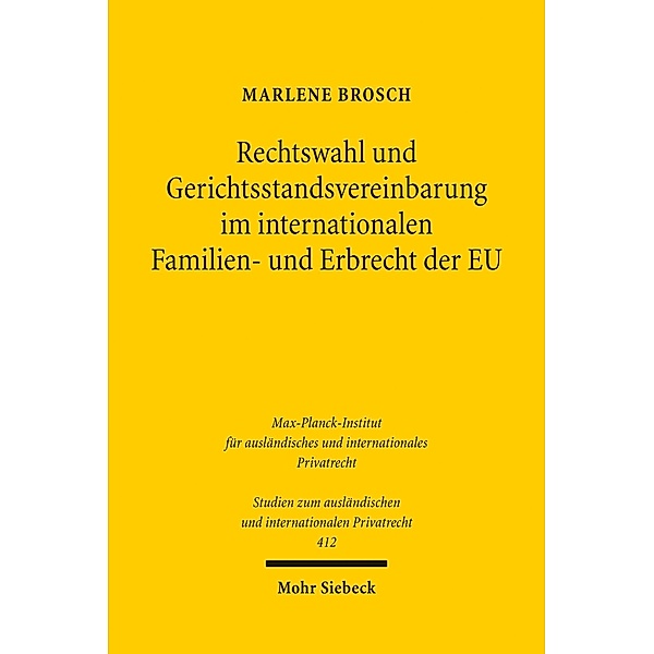 Rechtswahl und Gerichtsstandsvereinbarung im internationalen Familien- und Erbrecht der EU, Marlene Brosch