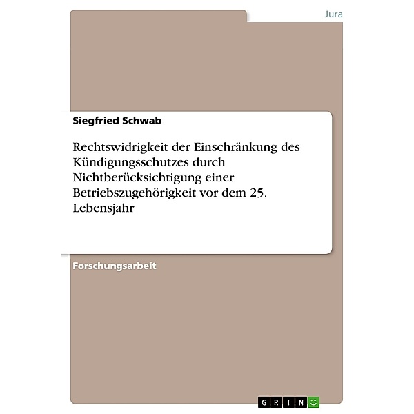 Rechtswidrigkeit der Einschränkung des Kündigungsschutzes durch Nichtberücksichtigung einer Betriebszugehörigkeit vor dem 25. Lebensjahr, Siegfried Schwab