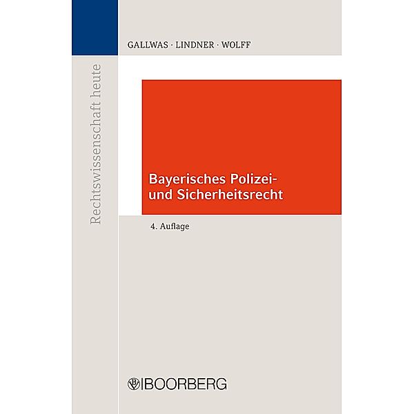 Rechtswissenschaft heute: Bayerisches Polizei- und Sicherheitsrecht, Josef Franz Lindner, Heinrich Amadeus Wolff, Hans-Ullrich Gallwas