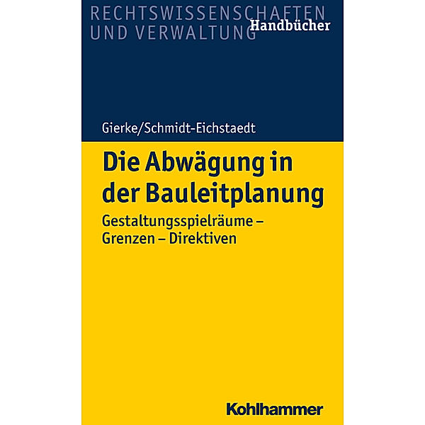 Rechtswissenschaften und Verwaltung, Handbücher / Die Abwägung in der Bauleitplanung, Hans-Georg Gierke, Gerd Schmidt-Eichstaedt