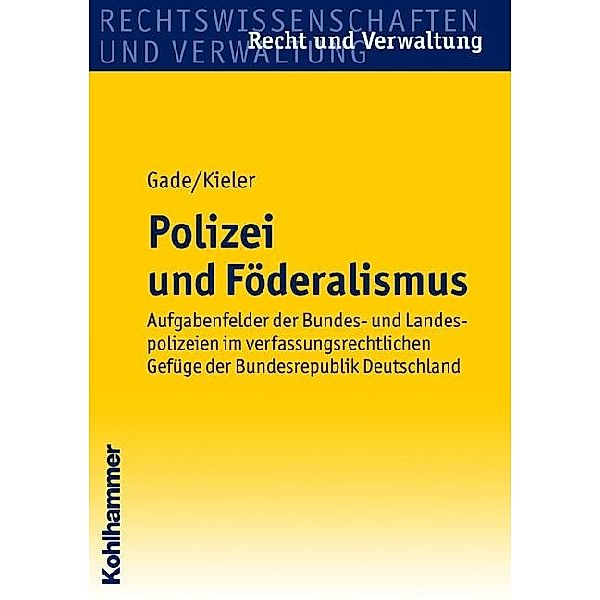 Rechtswissenschaften und Verwaltung, Recht und Verwaltung / Polizei und Föderalismus, Gunther D. Gade, Marita Kieler