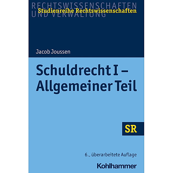 Rechtswissenschaften und Verwaltung, Studienreihe Rechtswissenschaften (SR) / Schuldrecht I - Allgemeiner Teil, Jacob Joussen