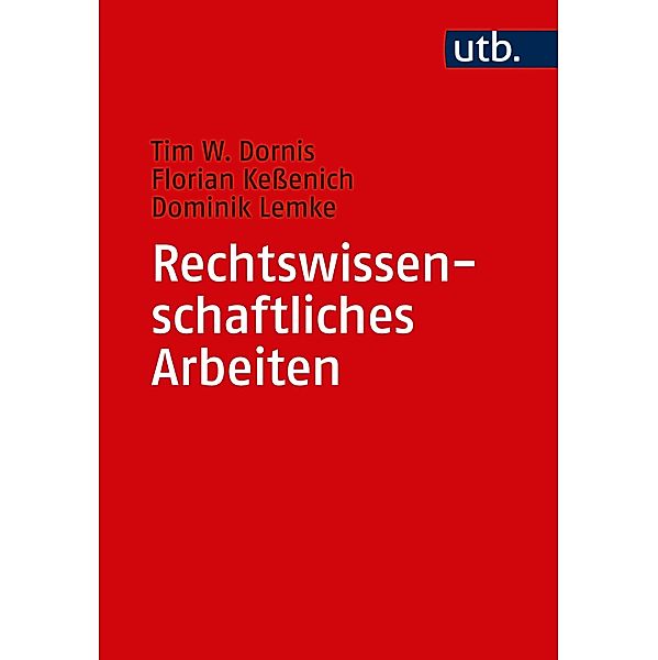 Rechtswissenschaftliches Arbeiten, Tim W. Dornis, Florian Keßenich, Dominik Lemke