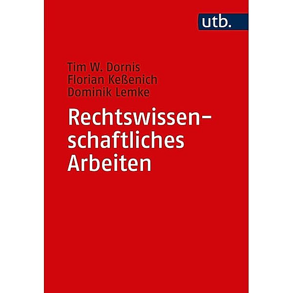 Rechtswissenschaftliches Arbeiten, Tim W. Dornis, Florian Keßenich, Dominik Lemke