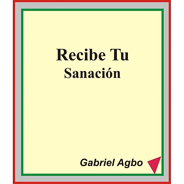 Recibe tu Sanacion / Gabriel Agbo, Gabriel Agbo