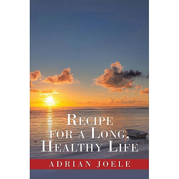 Recipe for a Long, Healthy Life, Adrian Joele