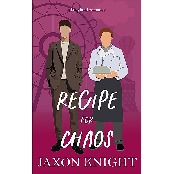 Recipe for Chaos (Fairyland romances, #3) / Fairyland romances, Jaxon Knight