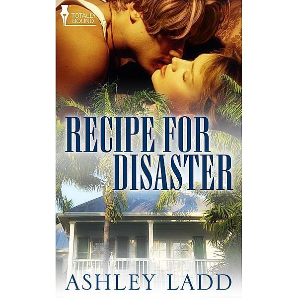 Recipe for Disaster / Totally Bound Publishing, Ashley Ladd