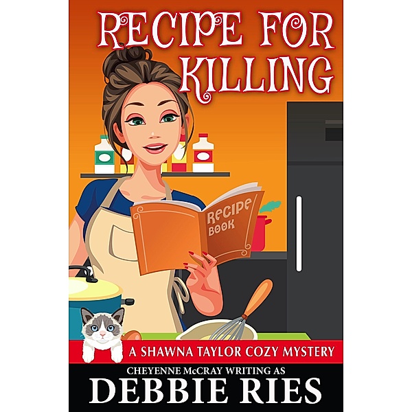 Recipe for Killing (Shawna Taylor Cozy Mysteries, #2) / Shawna Taylor Cozy Mysteries, Debbie Ries, Cheyenne McCray