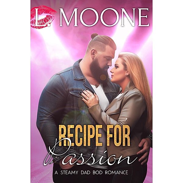 Recipe for Passion: A Steamy Dad Bod Romance (Husky Men Do It Better, #1) / Husky Men Do It Better, L. Moone