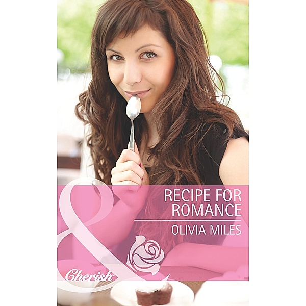 Recipe for Romance (Mills & Boon Cherish) / Mills & Boon Cherish, Olivia Miles