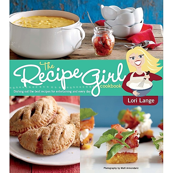 Recipe Girl Cookbook, Lori Lange