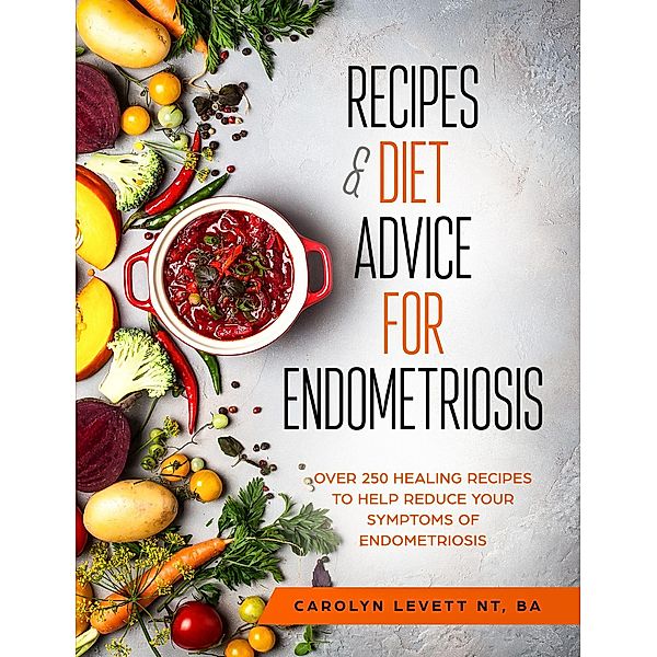 Recipes and Diet Advice for Endometriosis, Carolyn Levett