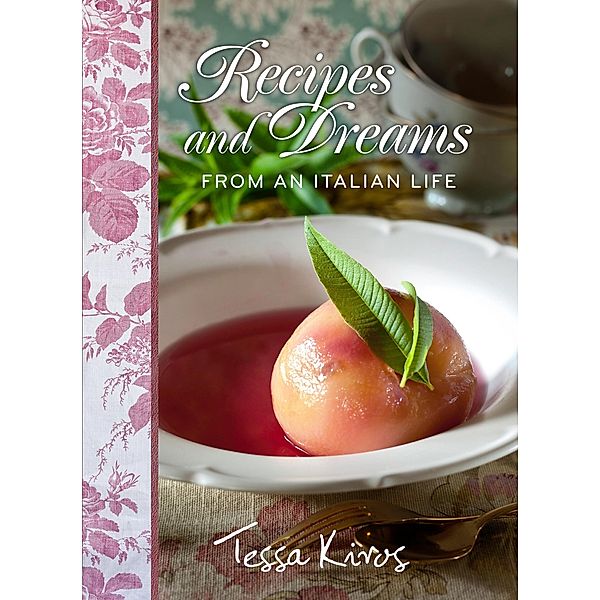 Recipes and Dreams from an Italian Life, Tessa Kiros