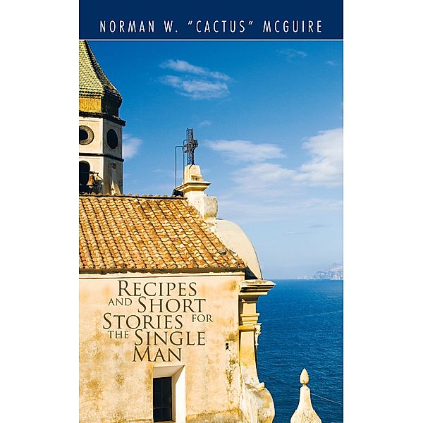 Recipes and Short Stories for the Single Man, Norman W. McGuire