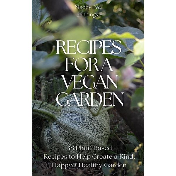 Recipes For A Vegan Garden (Vegan Gardening, #1) / Vegan Gardening, Maddy Eve