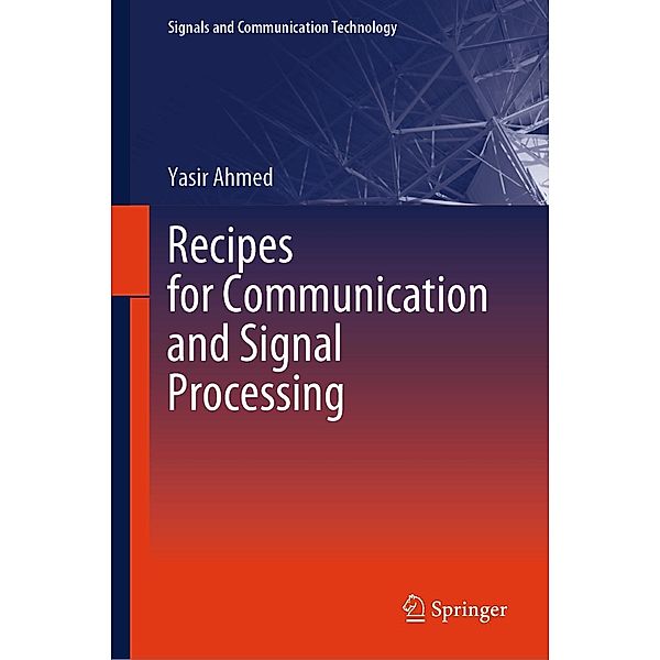 Recipes for Communication and Signal Processing / Signals and Communication Technology, Yasir Ahmed