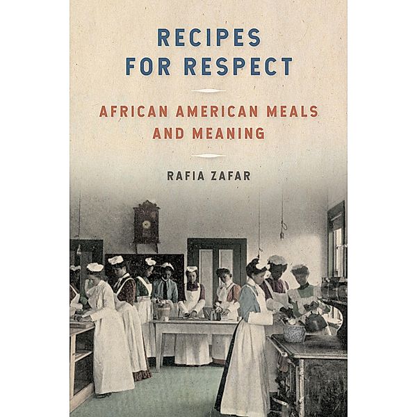 Recipes for Respect / Southern Foodways Alliance Studies in Culture, People, and Place Ser. Bd.3, Rafia Zafar