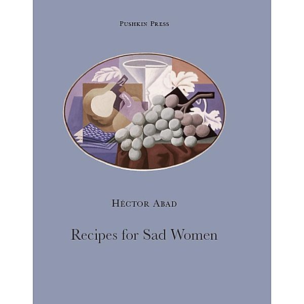 Recipes for Sad Women, Hector Abad Faciolince