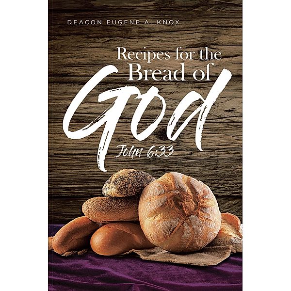 Recipes for the Bread of God, Deacon Eugene A. Knox