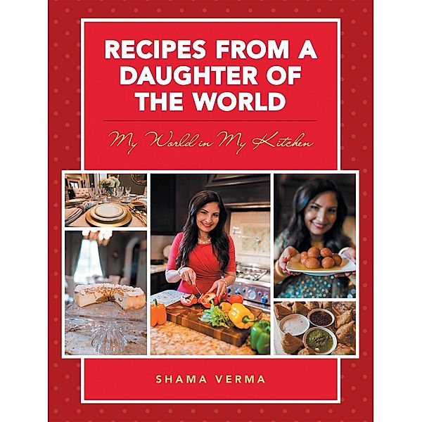 Recipes from a Daughter of the World, Shama Verma