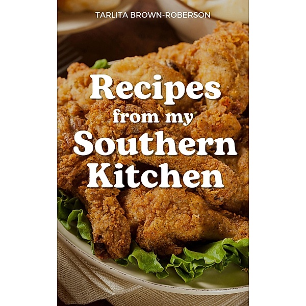 Recipes From My Southern Kitchen, Tarlita Brown Roberson