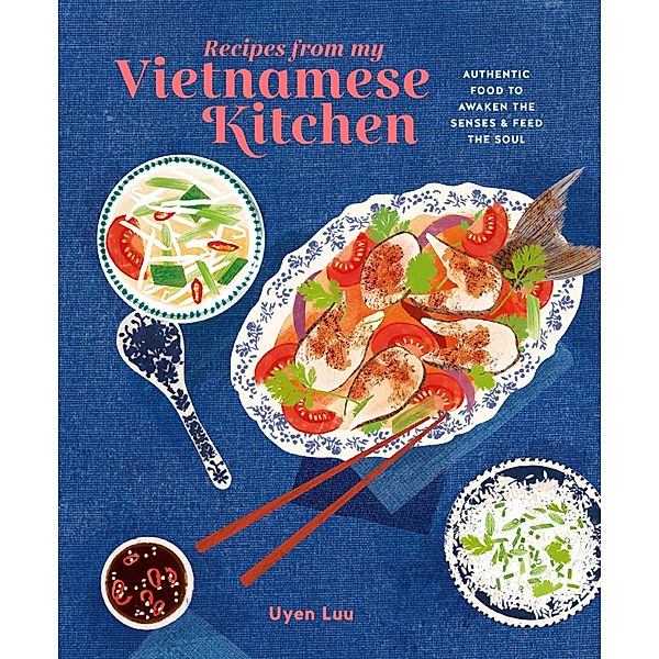 Recipes from My Vietnamese Kitchen, Uyen Luu