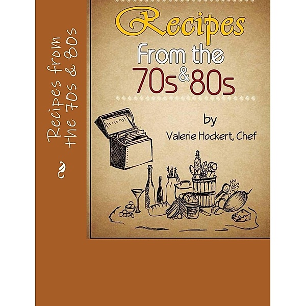 Recipes from the 70s and 80s, Valerie Hockert
