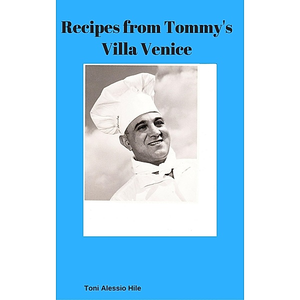 Recipes from Tommy's Villa Venice, D. A. Hile
