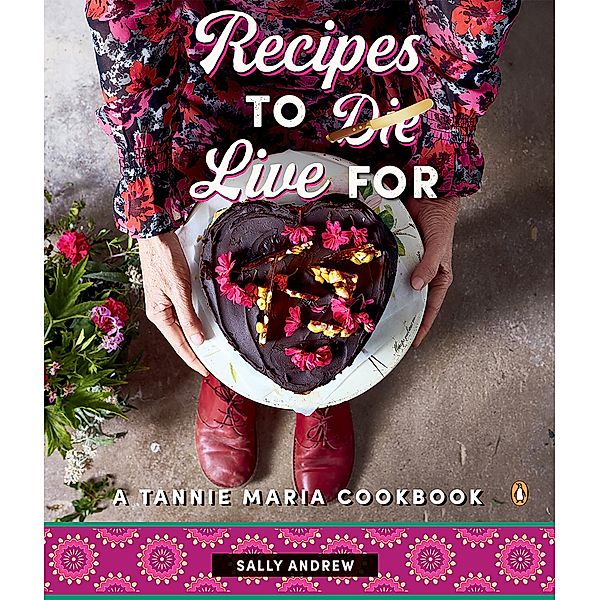 Recipes to Live For - A Tannie Maria Cookbook, Sally Andrew